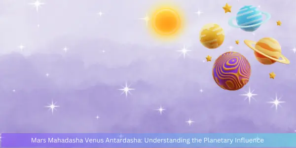 Mars Mahadasha & Venus Antardasha in Astrology – A Time of Passion & Desire